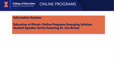Thumbnail for Education at Illinois - Online Programs, Emerging Scholars Student Speaker Series featuring Dr. Lisa Brown