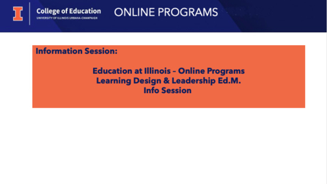 Thumbnail for entry Education at Illinois - Online Programs, Learning Design &amp; Leadership Ed.M., Information Session