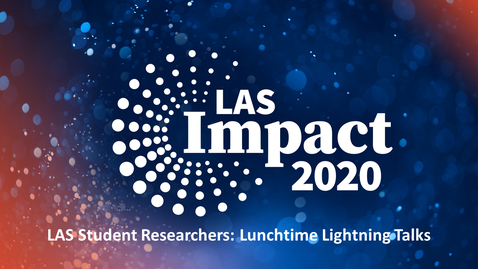 Thumbnail for entry LAS Student Researchers: Lunchtime Lightning Talks