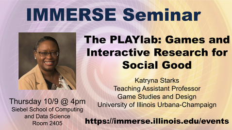 Thumbnail for IMMERSE Seminar: Katryna Starks &quot;The PLAYlab: Games and Interactive Research for Social Good&quot;