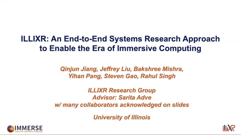 Thumbnail for IMMERSE Seminar: Steven Gao, Qinjun Jiang, Jeffrey Liu, Bakshree Mishra, Yihan Pang, Rahul Singh - ILLIXR: An End-to-End Systems Research Approach to Enable the Era of Immersive Computing