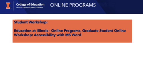 Thumbnail for Education at Illinois - Online Programs, Graduate Student Online Workshop: Accessibility with MS Word