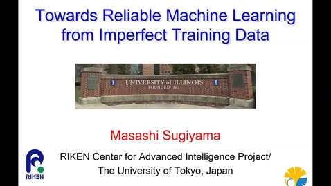 Thumbnail for DLS - Masashi Sugiyama, &quot;Towards Reliable Machine Learning from Imperfect Training Data&quot;