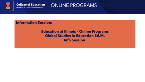 Thumbnail for entry Education at Illinois - Online Programs, Global Studies in Education Ed.M., Information Session