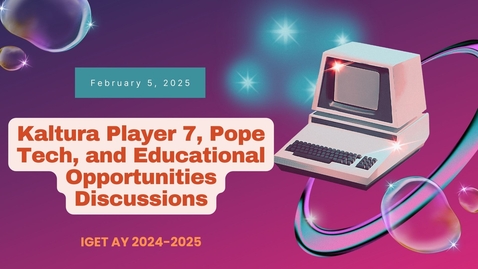 Thumbnail for IGET Meeting March 5, 2025 - Kaltura Player 7, Pope Tech, and Educational Opportunities Discussions