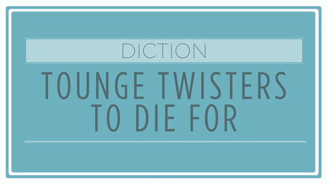 Thumbnail for CMN 101: Diction - Tongue Twisters to Die For