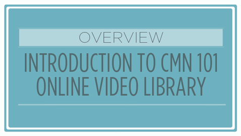 Thumbnail for CMN 101: Overview - Introduction to CMN 101 Online Video Library