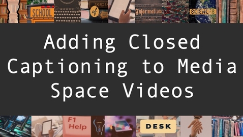 Thumbnail for entry Adding Closed Captioning to Media Space Videos