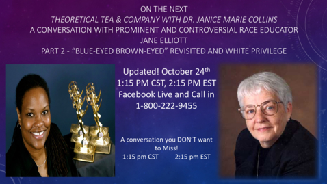 Thumbnail for entry Theoretical Tea and Company with Dr. Janice Marie Collins, A Conversation on Race with Jane Elliott Part 2