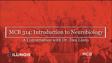 Thumbnail for entry MCB 314: Introduction to Neurobiology, Conversation with Dr. Dan Llano