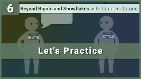 Thumbnail for 6. Putting the Lessons into Practice: Beyond Bigots and Snowflakes with Ilana Redstone