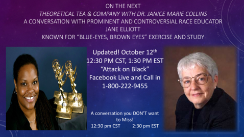Thumbnail for Theoretical Tea and Company with Dr. Janice Marie Collins, A Conversation on Race with Jane Elliott Part 1