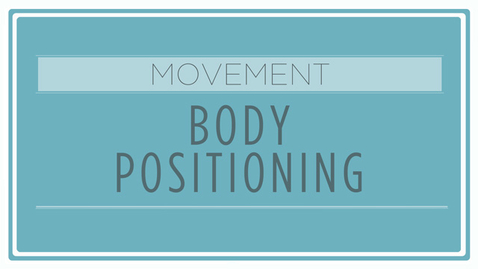 Thumbnail for CMN 101: Movement - Body Positioning