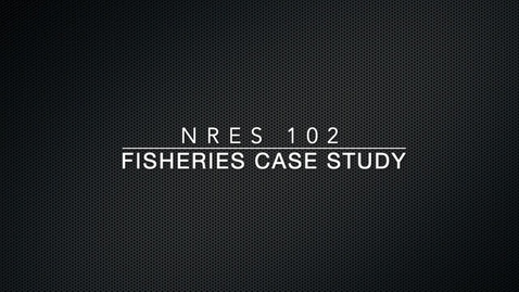 Thumbnail for NRES 102 Module 12: Fisheries case study