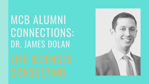 Thumbnail for entry MCB Alumni Connections - Dr. James Dolan - Life Sciences Consulting
