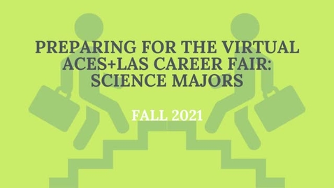 Thumbnail for Preparing for the Virtual ACES + LAS Career Fair: Science Majors