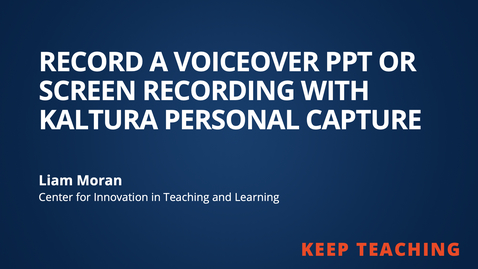 Thumbnail for Keep Teaching: Record a Voice Over PPT or Screen Recording Lecture with Kaltura Capture Space