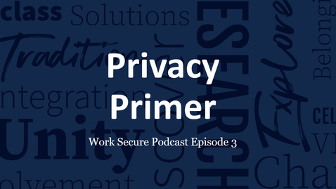 Thumbnail for Work Secure Episode 3: Privacy Primer