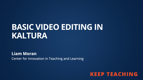 Thumbnail for entry Keep Teaching: Basic Video Editing in Kaltura