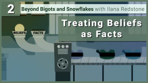 Thumbnail for 2.The Problem of Unintentionally Treating Beliefs as Facts: Beyond Bigots and Snowflakes with Ilana Redstone