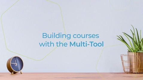 Thumbnail for entry Building Courses with the Multi Tool