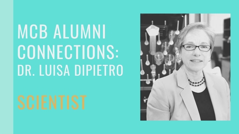 Thumbnail for MCB Alumni Connections - Dr. Luisa DiPietro - Scientist