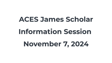 Thumbnail for ACES James Scholar Info Session November 7 2024