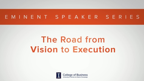Thumbnail for Keith Bruce Eminent Speaker Series: The Road form Vision to Execution