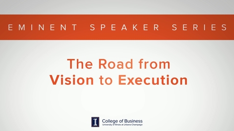 Thumbnail for entry Keith Bruce Eminent Speaker Series: The Road form Vision to Execution