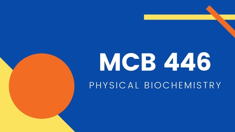 Thumbnail for entry MCB 446 - Physical Biochemistry