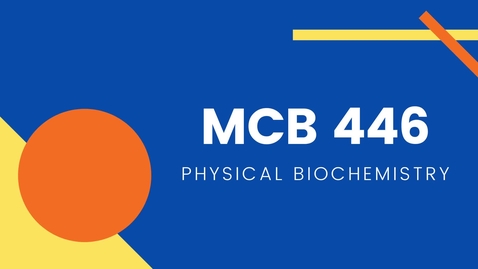 Thumbnail for MCB 446 - Physical Biochemistry