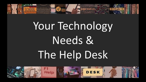 Thumbnail for entry Your Technology Needs and the Help Desk