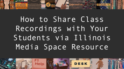 Thumbnail for entry How to Share Class Recordings (and other Media Space videos) with Your Students via Illinois Media Space Resource