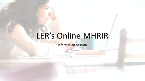 Thumbnail for entry LER online MHRIR information session - March 1, 2017