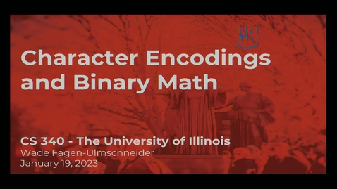 Thumbnail for CS 340 - Lecture #2: Character Encodings (ASCII, UTF-8) and Binary Math (Spring 2023, Wade Fagen-Ulmschneider)