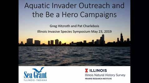Thumbnail for Aquatic Invader Outreach and the Be a Hero Campaigns - Greg Hitzroth and Pat Charlebois, Illinois-Indiana Sea Grant and Illinois Natural HistorySurvey