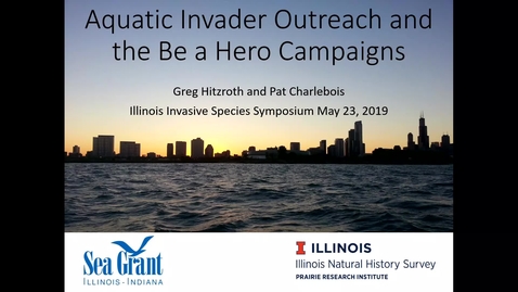 Thumbnail for entry Aquatic Invader Outreach and the Be a Hero Campaigns - Greg Hitzroth and Pat Charlebois, Illinois-Indiana Sea Grant and Illinois Natural HistorySurvey