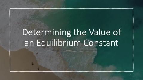 Thumbnail for Chemistry 103: Determining the Equilibrium Constant, Keq