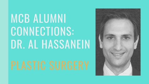 Thumbnail for MCB Alumni Connection - Dr. Al Hassanein - Plastic Surgery