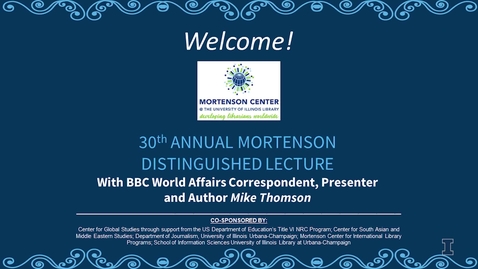 Thumbnail for 30th Annual Mortenson Distinguished Lecture with BBC World Affairs Correspondent, Presenter and Author Mike Thomson