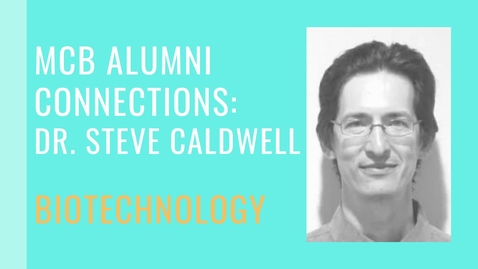 Thumbnail for entry MCB Alumni Connection - Steve Caldwell - Biotechnology
