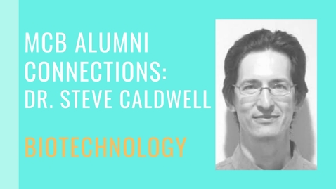 Thumbnail for MCB Alumni Connection - Steve Caldwell - Biotechnology