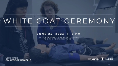 Thumbnail for entry Carle-Illinois College of Medicine White Coat Ceremony 2023