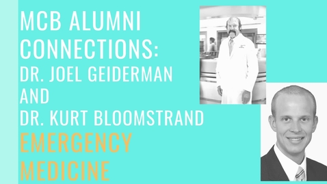 Thumbnail for MCB Alumni Connections - Dr. Joel Geiderman and Dr. Kurt Bloomstrand - Emergency Medicine