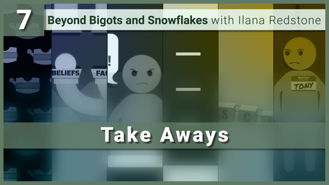 Thumbnail for 7. Take Aways and Summaries: Beyond Bigots and Snowflakes with Ilana Redstone