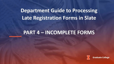Thumbnail for entry Processing Late Registration Forms in Slate - Part 4: Incomplete Forms