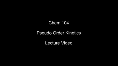 Thumbnail for Kinetics IV - Pseudo-order Kinetics