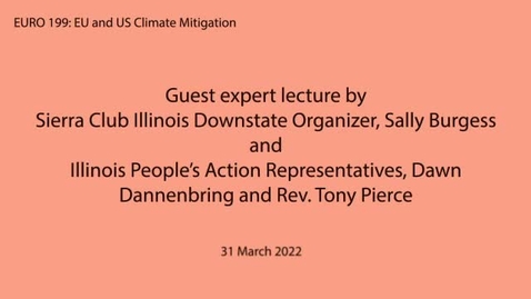 Thumbnail for EURO 199 (EU and US Climate Mitigation): Guest expert lecture by Sierra Club Illinois Downstate Organizer, Sally Burgess and Illinois People’s Action Representatives, Dawn Dannenbring and Rev. Tony Pierce
