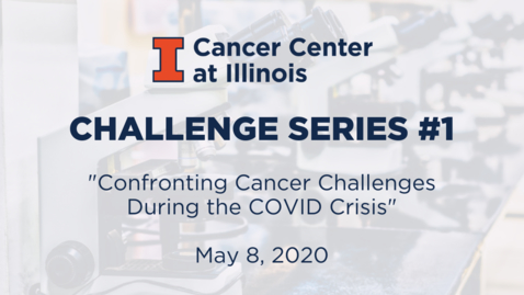 Thumbnail for entry CCIL Challenge Series #1: Confronting Cancer Challenges During the COVID Crisis