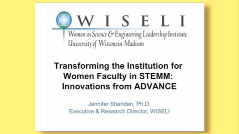 Thumbnail for entry Jennifer Sheridan - &quot;Transforming the Institute for Women Faculty in STEMM: Innovations from Advance&quot;